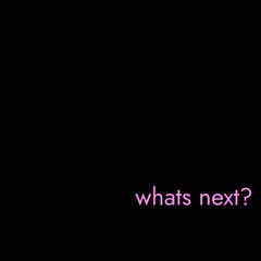 what's next?