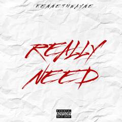 REALLY NEED