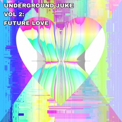 UNDERGROUND JUKE VOL. 2 - FUTURE LOVE