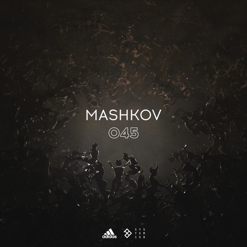 SYSTEM108 PODCAST 045: MASHKOV #HOMETEAM