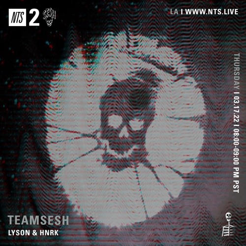 TeamSESH NTS 17th March 2022: Lyson & hnrk