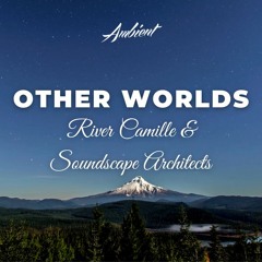River Camille & Soundscape Architects - Other Worlds