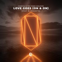 Dubdogz & TEN TONNE SKELETON - Love Goes (On & On) [feat. H. Kenneth]