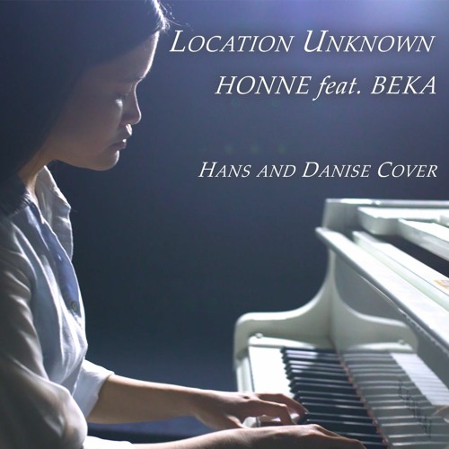 Location Unknown - HONNE feat. BEKA [Hans and Danise Cover]