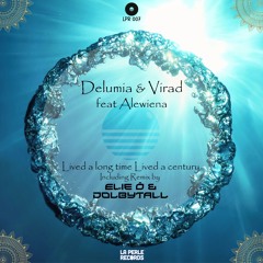 Delumia & Virad (feat Alewiena) - Lived A Long Time, Lived A Century (Elie Ô & Dolbytall Remix)