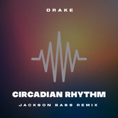 Drake - Circadian Rhythm (Jackson Bass Remix)