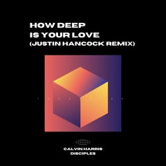 How Deep is Your Love - Calvin Harris & Disciples (Justin Hancock Remix) [FREE DOWNLOAD]