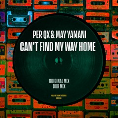 PER QX & MAY YAMANI CAN'T FIND MY WAY HOME (SHORT MIX)