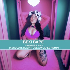 Bexi Bape - Undress You (Absolute Magnitude x Wolfee Remix)