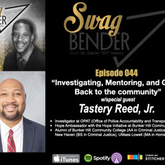 Swag Bender Episode 044 “Investigating, Mentoring, and Giving Back to the community” with guest Tastery Reed, Jr.