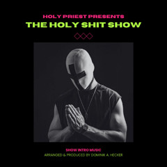 Holy Priest - THE HOLY SHIT SHOW [Show Intro Music by Dominik A. Hecker]