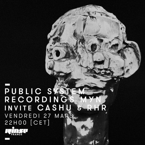 PUBLIC SYSTEM RECORDINGS - MYN invite CASHU & RHR | RINSE FRANCE - MARCH 20