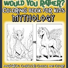 Read PDF 🌟 Would You Rather Coloring Book for Kids- Mythology: Color Fantastical Choices from Lege