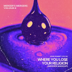 John Summit X R.E.M. - Where You Lose Your Religion (Merger Mashup) [BUY=FREE DL]