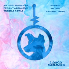 Michael Manahan - Trestle Ripple feat. Olivia De La Cruz (Nathan Clement Remix)[Clip]