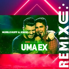 Murilo Huff & Jorge - Uma Ex (FUNK REMIX) [ Dj Uili ]