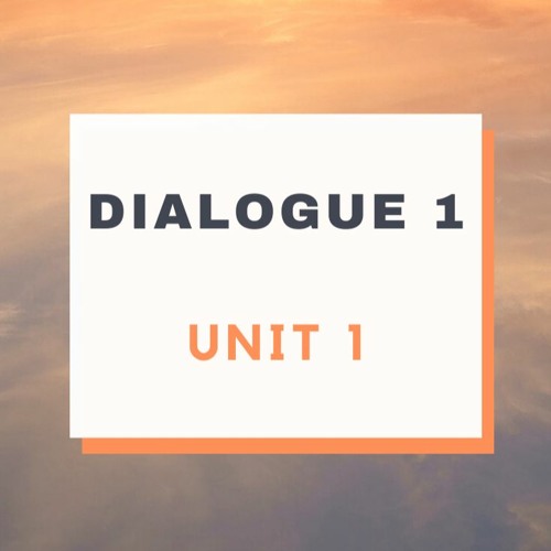 Unit 1 Dialogue 1 - Introductions and Greetings