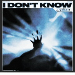I DONT KNOW (ft. DIONYSUS)