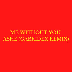 Me Without You - Ashe (Gabridex remix)