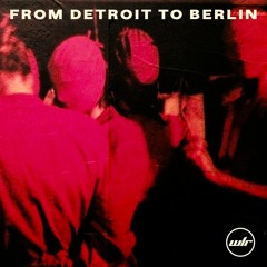 WLR.PODCASTS : FROM DETROIT TO BERLIN