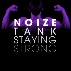 Noize Tank - Staying Strong