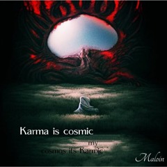 Karma Is Cosmic My Cosmos Its Karmic