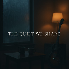 The Quiet We Share