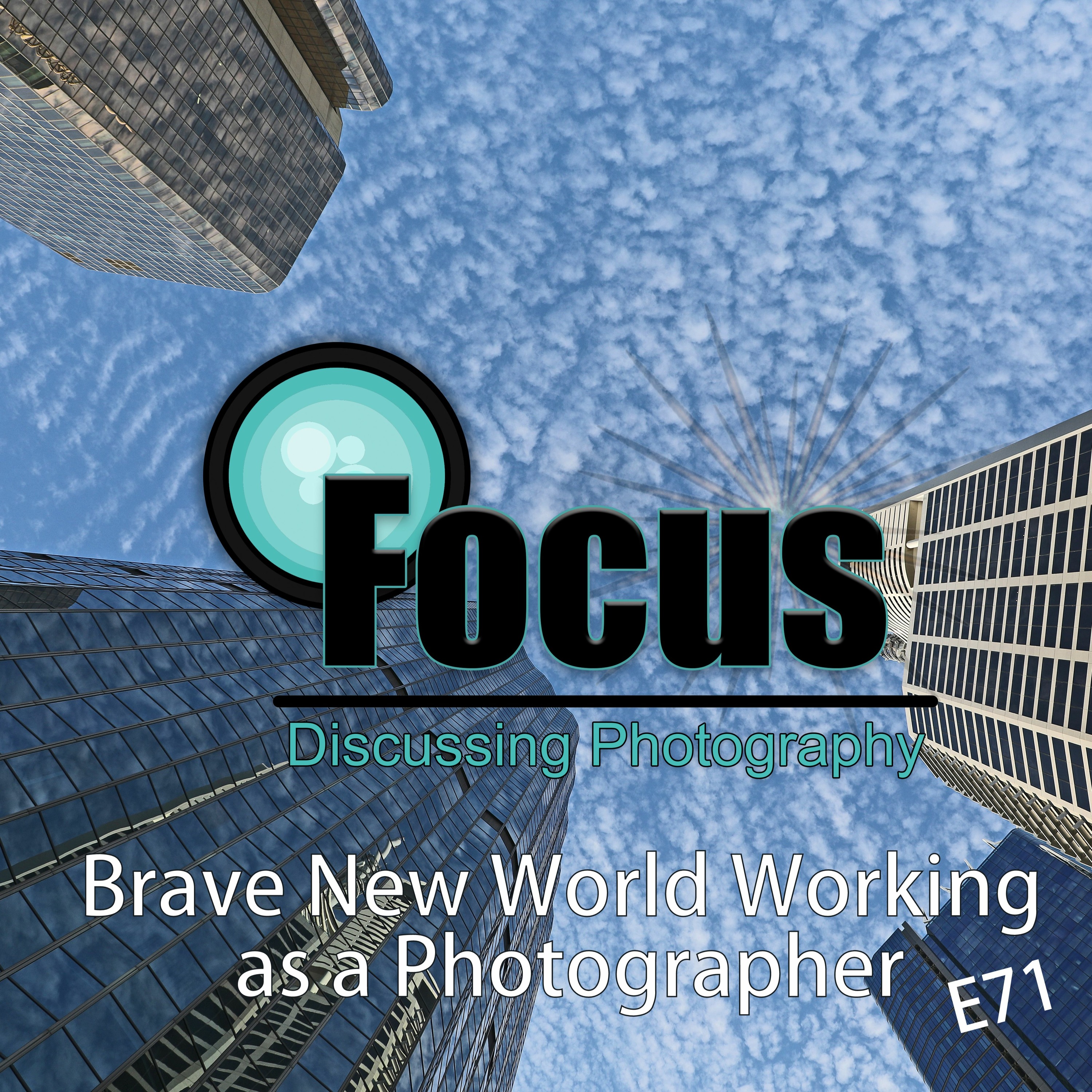 Focus: Photography Podcast with Stephen & Terri, Brave New World as a Photographer