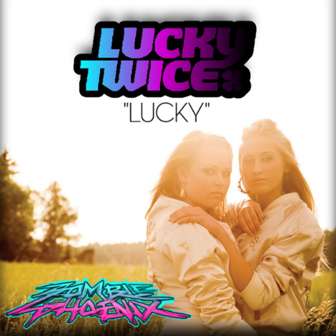 Stream Lucky Twice - Lucky (Zombie Phoenix Edit) by Zombie Phoenix