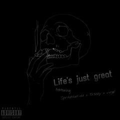 Life's just great (Ft. Spritethekidd x Tr3bby x V¡rgø!) [Prod. sorrow bringer]