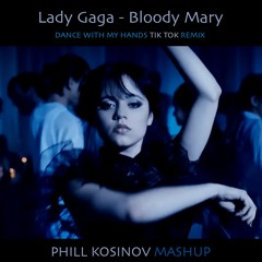 Lady Gaga - Bloody Mary (DANCE WITH MY HANDS TIK TOK ReMIX) [Phill Kosinov Mashup]