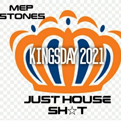 MEP STONES Kingsday 2021 Just House SH*T