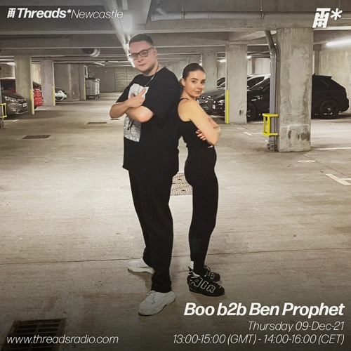 Boo b2b Ben Prophet (Threads*Newcastle) - 09-Dec-21