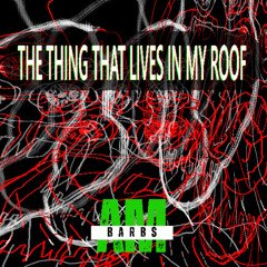 THE THING THAT LIVES IN MY ROOF