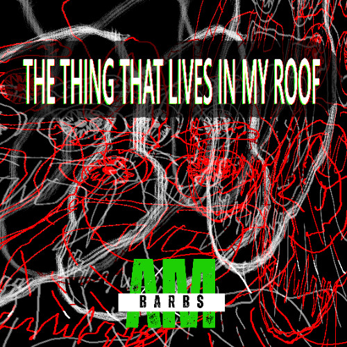THE THING THAT LIVES IN MY ROOF