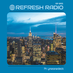 Refresh Radio Episode 055 ft. ymeondeck