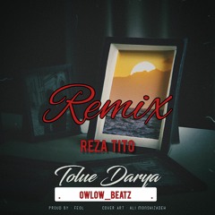 Tolue Darya reza tito REMIX [OWLOW_BEAT‌Z]