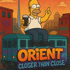 ORIENT - Closer Than Close