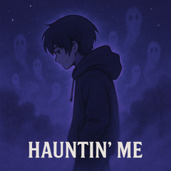 Hauntin' Me