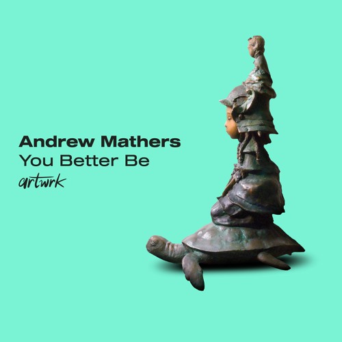 Andrew Mathers - You Better Be [artwrk]
