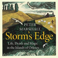 Storm’s Edge: Life, Death and Magic in the Islands of Orkney, By Peter Marshall, Read by Kenny Blyth