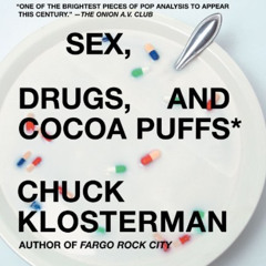 [ACCESS] EBOOK 💏 Sex, Drugs, and Cocoa Puffs: A Low Culture Manifesto by  Chuck Klos