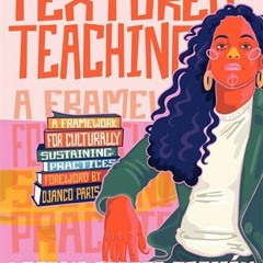 [Doc] Textured Teaching A Framework For Culturally Sustaining Practices Full