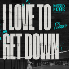 Foo Funkers - I LOVE TO GET DOWN // MFR411