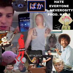 HATE EVERYONE ft. NEVER! (PROD. NAILS)