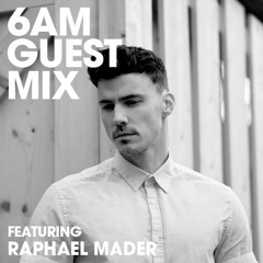 6AM Guest Mix: Raphael Mader