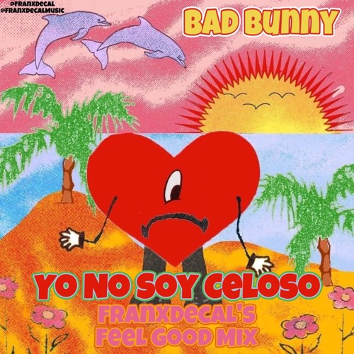 Bad Bunny - Yo No Soy Celoso (FranXDecal's Feel Good Mix)