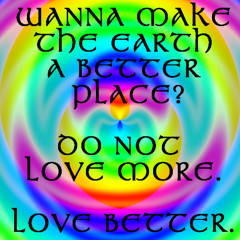 2025_11_01_13_21_30-Wanna make the Earth a better place-LOVE BETTER NOT MORE