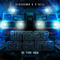 Kickdown & S - Kill -Undergound in The Mix (Mashup)