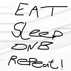 EAT // SLEEP // DNB // REPEAT